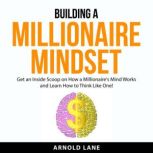 Building a Millionaire Mindset, Arnold Lane