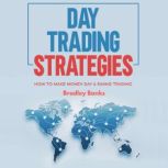 Day Trading Strategies How to Make Money Day & Swing Trading, Bradley Banks