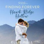 Finding Forever in Hawk Ridge Hollow Sweet Small Town Happily Ever After, Ellie Hall