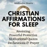 Christian Affirmations For Sleep Anointing, Powerful, Protective, Motivational Quotes, Declarations, And Prayer, Meditative Hearts