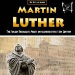 Martin Luther The Famous Theologist, Priest, and Author of the 16th century