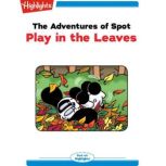 The Adventures of Spot: Play in the Leaves Read with Highlights, Marileta Robinson