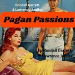 Randall Garrett & Laurence Janifer:  Pagan Passions Forced to make love to beautiful women! This is adult science fiction at it's steamiest and best., Randall Garrett