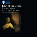 John of the Cross: Poet and Mystic Poet and Mystic, Keith J. Egan