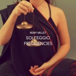 Solfeggio Frequencies, Remy Millet