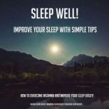 Sleep Well! Improve Your Sleep With Simple Tips How To Overcome Insomnia And Improve Your Sleep Easily!, Kevin Kockot
