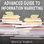 Advanced Guide to Information Marketing Multiply Your Profits by Repurposing Content, Marcia Yudkin