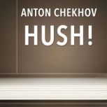 Hush!, Anton Chekhov
