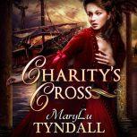 Charity's Cross Charles Town Belles, Volume 4, MaryLu Tyndall