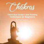 Chakras Third Eye Chakra and Healing Techniques for Beginners, Fred Taylors