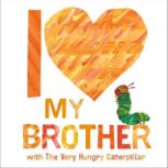 I Love My Brother with The Very Hungry Caterpillar, Eric Carle