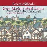 Good Masters! Sweet Ladies! Voices from a Medieval Village, Laura Amy Schlitz