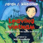 Leaving Vietnam The True Story of Tuan Ngo, Sarah Kilbourne