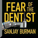 Fear of the Dentist, Sanjay Burman