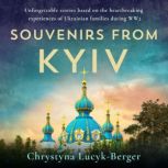 Souvenirs from Kiev Ukraine and Ukrainians in WWII - A Collection of Short Stories, Chrystyna Lucyk-Berger