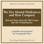 The Five Mental Hindrances and Their Conquest Selected Texts from the Pali Canon and the Commentaries, Nyanaponika Thera