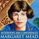 Interviews and Conferences by Margaret Mead, Margaret Mead