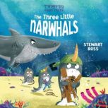 Twisted Fairy Tales: The Three Little Narwhals, Stewart Ross