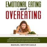 Emotional Eating and Overeating Learn How to Stop Binge Eating Disorder and Compulsive Overeating by Developing a Healthy Relationship with Food and Quick Excess Weight Loss through Mindfulness Eating Solution