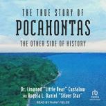 The True Story of Pocahontas The Other Side of History, Dr. Linwood "Little Bear" Custalow