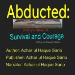 Abducted: A Boy's Story of Survival and Courage, Azhar ul Haque Sario