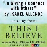 In Giving I Connect With Others A "This I Believe" Essay, Isabel Allende