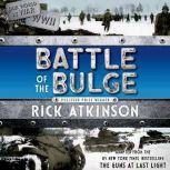 The Battle of the Bulge The Young Readers Adaptation, Rick Atkinson