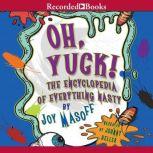 Oh Yuck! The Encyclopedia of Everything Nasty, Joy Masoff