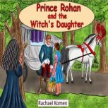 Prince Rohan and the Witch's Daughter The cursed prince, Rachael Komen
