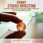 Penny Stocks Investing The Ultimate Guide To Invest Step By Step To Buying, Trading, and Investing from Beginner to Expert, Robert Basket