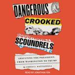 Dangerous Crooked Scoundrels Insulting the President, from Washington to Trump