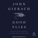 Good Flies Favorite Trout Patterns and How They Got That Way, John Gierach