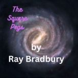 The Square Pegs Sanity is just a matter of finding the right asteroid, Ray Bradbury