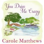 You Drive Me Crazy The funny, touching story from the Sunday Times bestseller, Carole Matthews