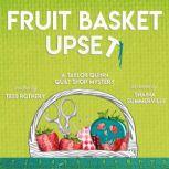 Fruit Basket  Upset A Taylor Quinn Quilt Shop Mystery, Tess Rothery