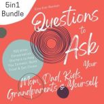 5in1 Bundle Questions to Ask Your Mom, Dad, Kids, Grandparents & Yourself | 300 Killer Conversation Starters to Help You Connect, Build Trust & Get Closer, Sina Kim-Renken