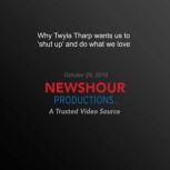 Why Twyla Tharp wants us to shut up' and do what we love, PBS NewsHour