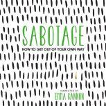 Sabotage How to Get Out of Your Own Way, Emma Gannon