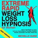 EXTREME RAPID WEIGHT LOSS HYPNOSIS for Women Natural & Rapid Weight Loss Journey. You'll Learn: Powerful Hypnosis | Psychology | Meditations | Motivation | Manifestation | Mini Habits | Mindful Eating. NEW VERSION, MICHELLE GUISE