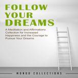 Follow Your Dreams: A Meditation and Affirmations Collection for Increased Happiness and the Courage to Pursue Your Dreams, Mondo Collections