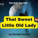 Randall Garret:  That Sweet Little Old Lady, Randall Garrett