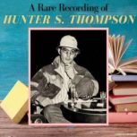 A Rare Recording of Hunter S. Thompson, Hunter S. Thompson