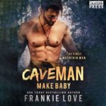 Cave Man Make Baby The First Mountain Man, Book Three, Frankie Love