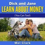 Dick and Jane Learn About Money (A Family Finance Fable), Mel Clark