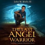 The Last Angel Warrior, John W. Wells III