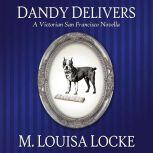 Dandy Delivers A Victorian San Francisco Novella, M. Louisa Locke