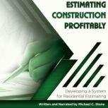 Estimating Construction Profitably Developing a System for Residential Estimating, Michael C. Stone