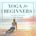 Yoga for Beginners, Sue Fuller