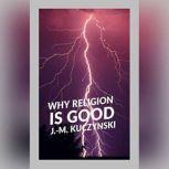 Why Religion is Good, J.-M. Kuczynski
