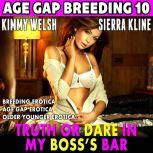 Truth or Dare In My Boss's Bar : Age Gap Breeding 10 (Breeding Erotica Age Gap Erotica Older Younger Erotica), Kimmy Welsh
